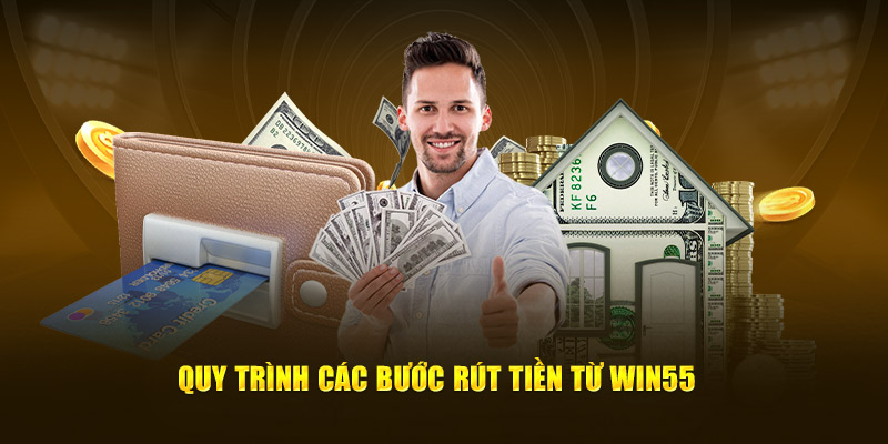 Quy trình các bước rút tiền từ WIN55